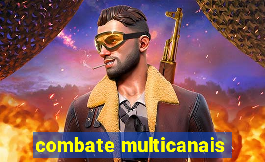 combate multicanais